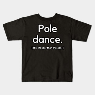 Pole Dance It's Cheaper Than Therapy  - Pole Dance Design Kids T-Shirt